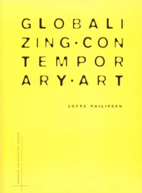 Globalizing Contemporary Art (English, Lotte Philipsen)