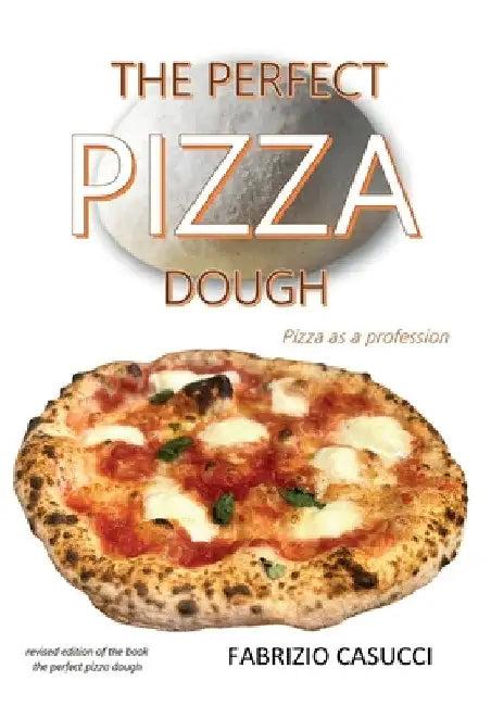 The Perfect Pizza Dough Pizza as a Profession (English, Fabrizio Casucci)