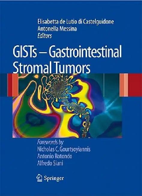 Gists - Gastrointestinal Stromal Tumors (English, Elisabetta de Lutio Di Castelguidone | Antonella Messina)