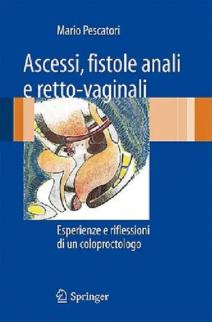 Ascessi, Fistole Anali E Retto-Vaginali (English, Mario Pescatori)