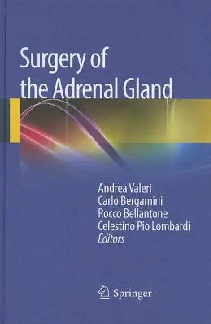 Surgery of the Adrenal Gland (English, Andrea Valeri | Carlo Bergamini | Rocco Bellantone)