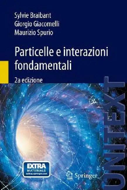 Particelle E Interazioni Fondamentali (English, Sylvie Braibant | Giorgio Giacomelli | Maurizio Spurio)