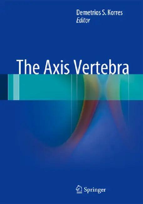 The Axis Vertebra (English, Demetrios S. Korres)