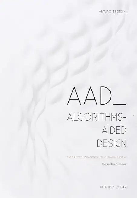 AAD Algorithms-Aided Design (English, Arturo Tedeschi)