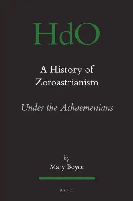 A History of Zoroastrianism, Zoroastrianism Under the Achaemenians (English, Mary Boyce)