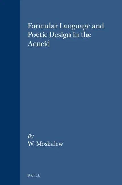 Formular Language and Poetic Design in the Aeneid (English, Moskalew)