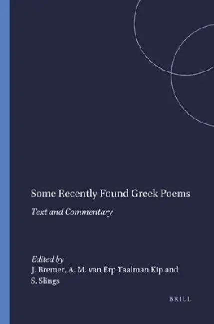 Some Recently Found Greek Poems (English, J. M. Bremer | A. Maria Van Erp Taalman Kip | S. R. Slings)