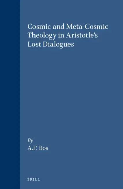 Cosmic and Meta-Cosmic Theology in Aristotle's Lost Dialogues (English, A. P. Bos)