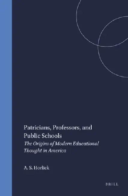 Patricians, Professors, and Public Schools (English, Allan S. Horlick)