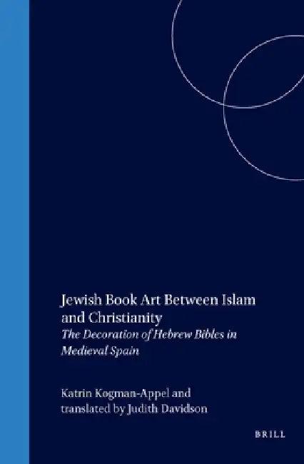 Jewish Book Art Between Islam and Christianity (English, Katrin Kogman-Appel)