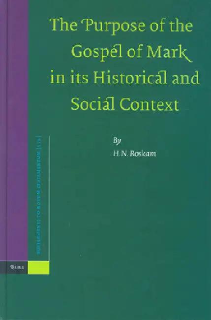 The Purpose of the Gospel of Mark in Its Historical and Social Context (English, H. N. Roskam)