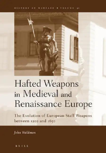 Hafted Weapons in Medieval and Renaissance Europe (English, John Waldman)