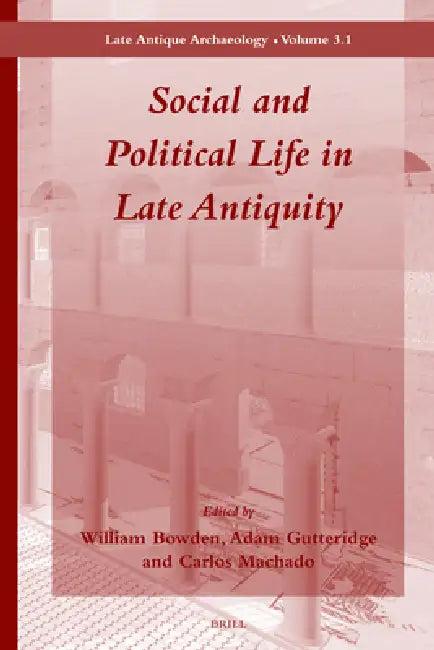 Social and Political Life in Late Antiquity - Volume 3.1 (English, William Bowden | Adam Gutteridge | Carlos Machado)