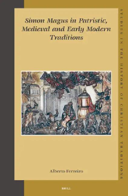Simon Magus in Patristic, Medieval and Early Modern Traditions (English, Alberto Ferreiro)