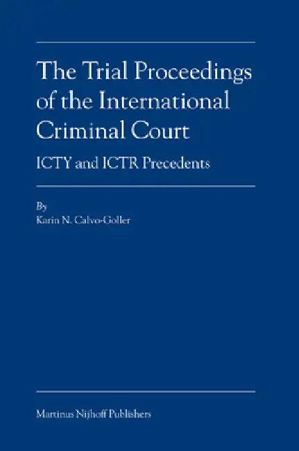 The Trial Proceedings of the International Criminal Court (English, Karin Calvo-Goller)