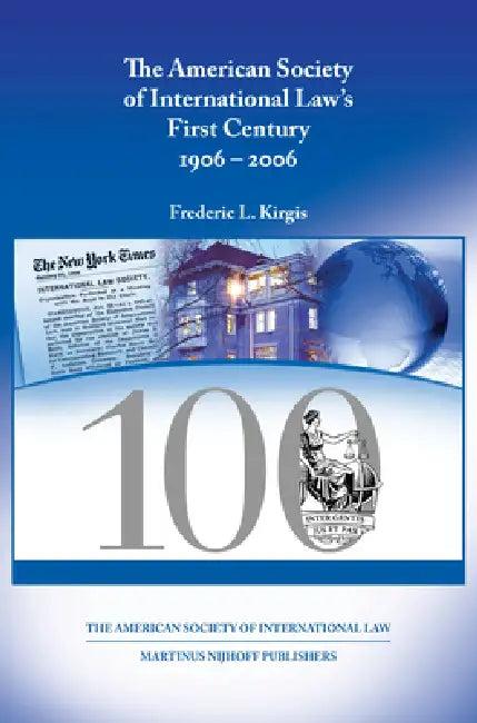 The American Society of International Law's First Century, 1906-2006 (English, Frederic L. Kirgis)