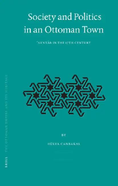 Society and Politics in an Ottoman Town (English, Hülya Canbakal)