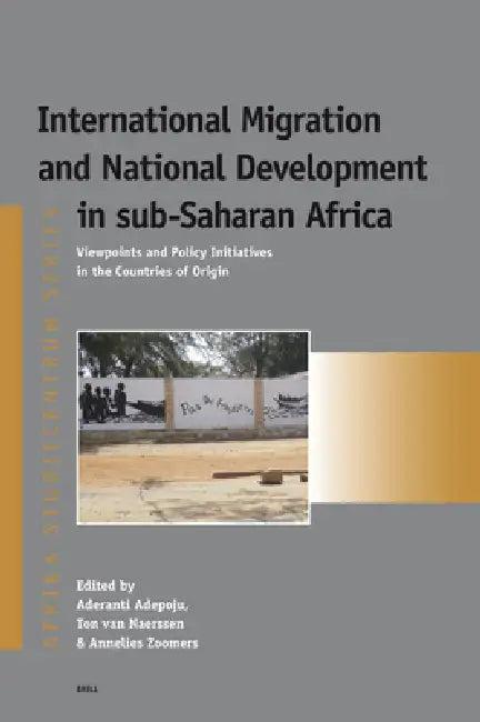 International Migration and National Development in sub-Saharan Africa (English, Aderanti Adepoju | Ton Van Naerssen | Annelies Zoomers)