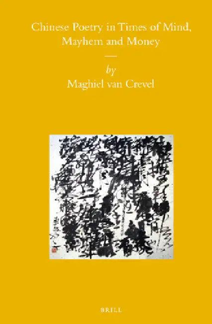 Chinese Poetry in Times of Mind, Mayhem and Money (English, Maghiel Crevel)