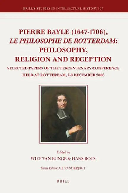 Pierre Bayle (1647-1706), Le Philosophe de Rotterdam (English, Wiep Van Bunge | Hans Bots)