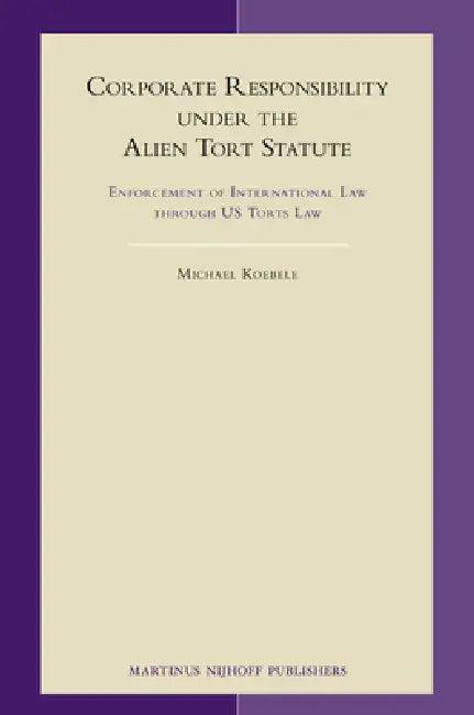 Corporate Responsibility Under the Alien Tort Statute (English, Michael Koebele)