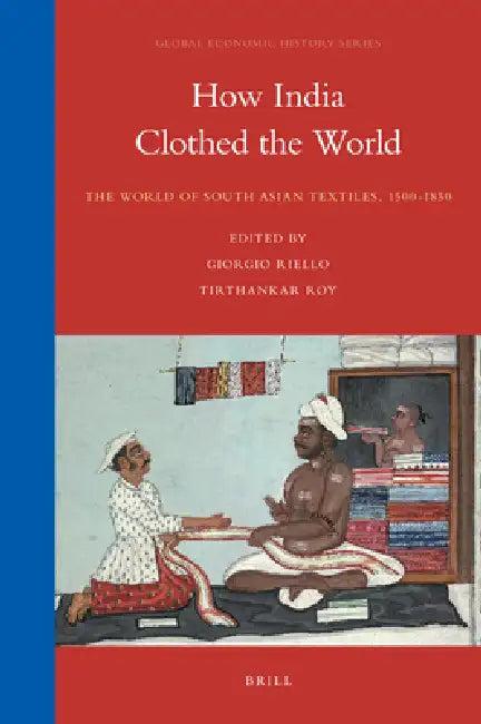 How India Clothed the World (English, Giorgio Riello | Tirthankar Roy)