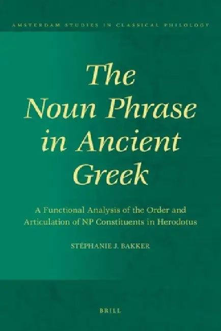 The Noun Phrase in Ancient Greek (English, Stéphanie J. Bakker)