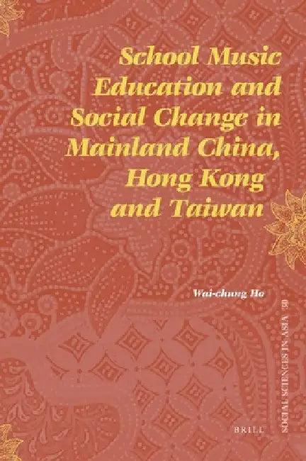School Music Education and Social Change in Mainland China, Hong Kong and Taiwan (English, Wai-Chung Ho)