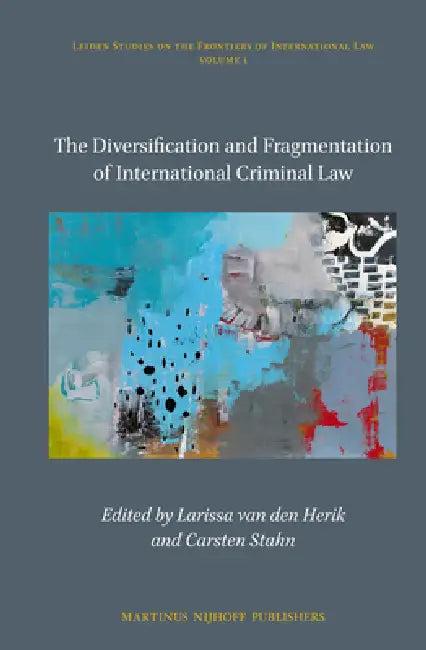 The Diversification and Fragmentation of International Criminal Law (English, Larissa Van Den Herik | Carsten Stahn)