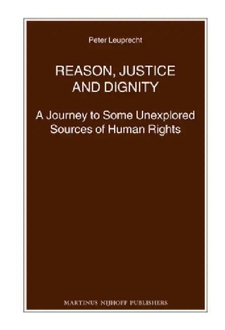 Reason, Justice and Dignity (English, Peter Leuprecht)