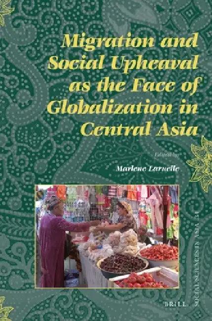Migration and Social Upheaval as the Face of Globalization in Central Asia (English, Marlène Laruelle)