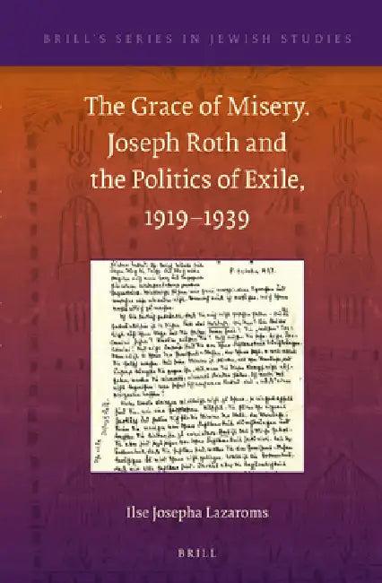 The Grace of Misery. Joseph Roth and the Politics of Exile, 1919-1939 (Paperback) (English, Ilse Josepha Lazaroms)
