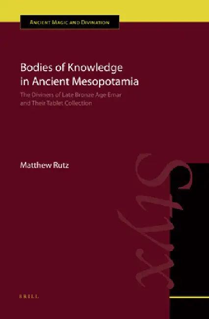 Bodies of Knowledge in Ancient Mesopotamia (English, Matthew Rutz)