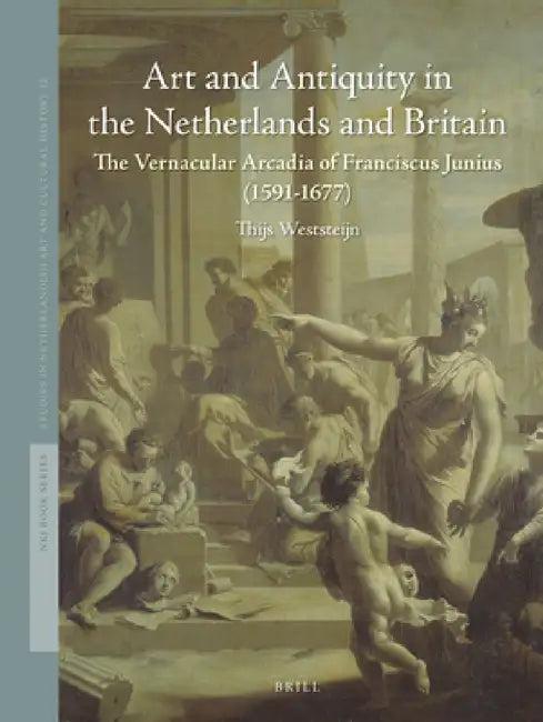 Art and Antiquity in the Netherlands and Britain (English, Thijs Weststeijn)
