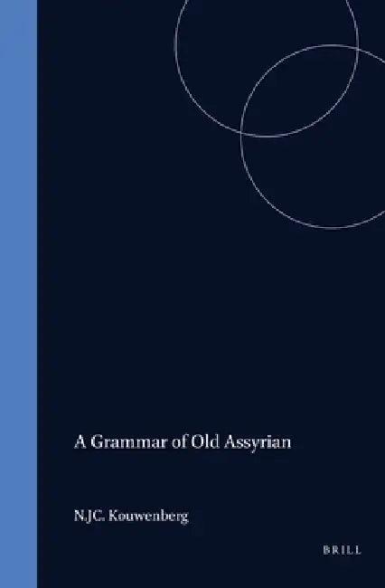 A Grammar of Old Assyrian (English, N. J. C. Kouwenberg)