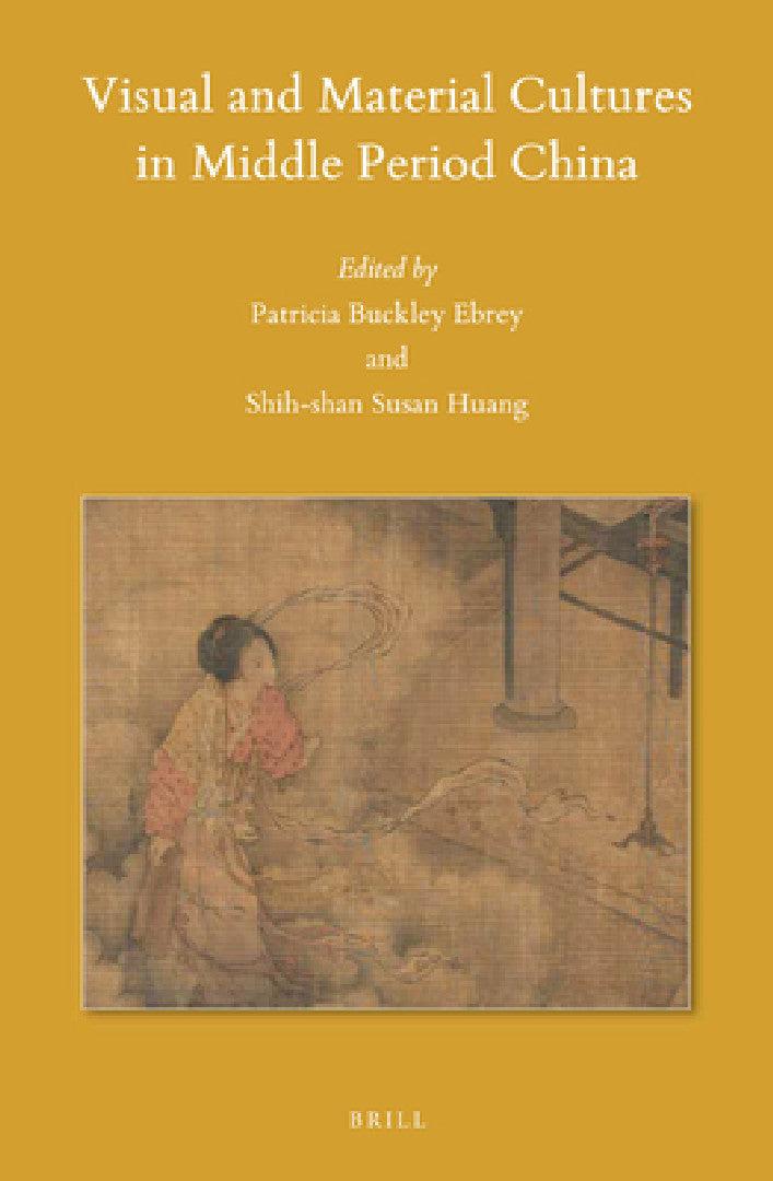 Visual and Material Cultures in Middle Period China (English, Patricia Buckley Ebrey)