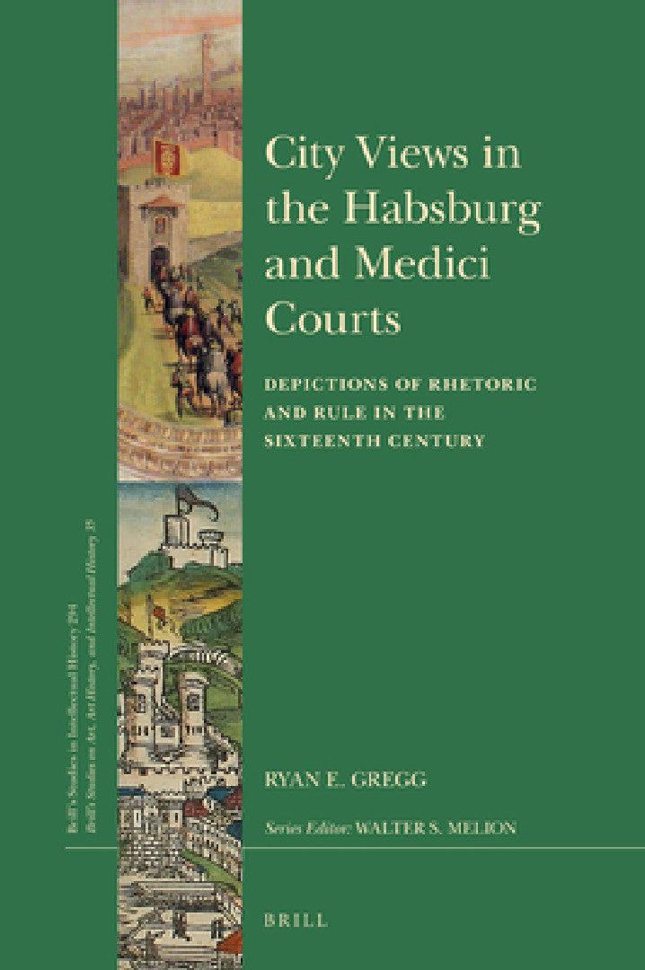 City Views in the Habsburg and Medici Courts (English, Ryan E. Gregg)