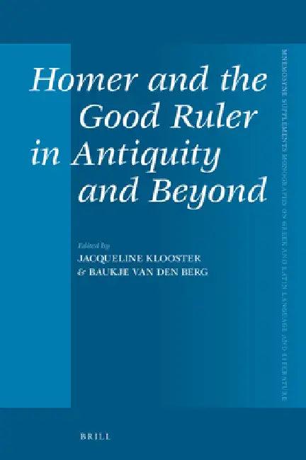 Homer and the Good Ruler in Antiquity and Beyond (English, Jacqueline Klooster | Baukje Van Den Berg)
