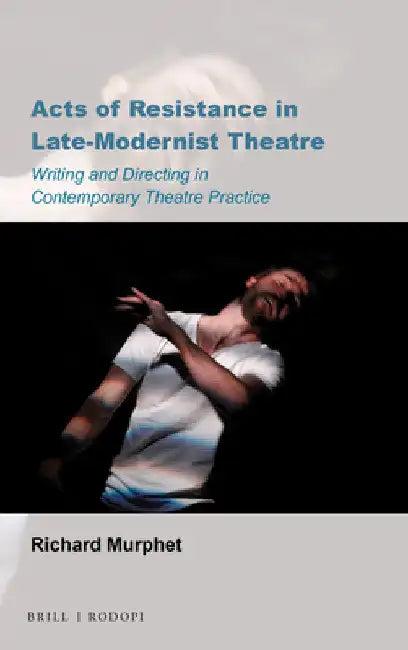 Acts of Resistance in Late-Modernist Theatre (English, Richard Murphet)
