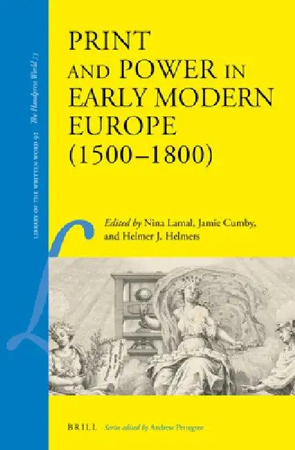 Print and Power in Early Modern Europe (1500-1800) (English, Nina Lamal | Jamie Cumby | Helmer J. Helmers)
