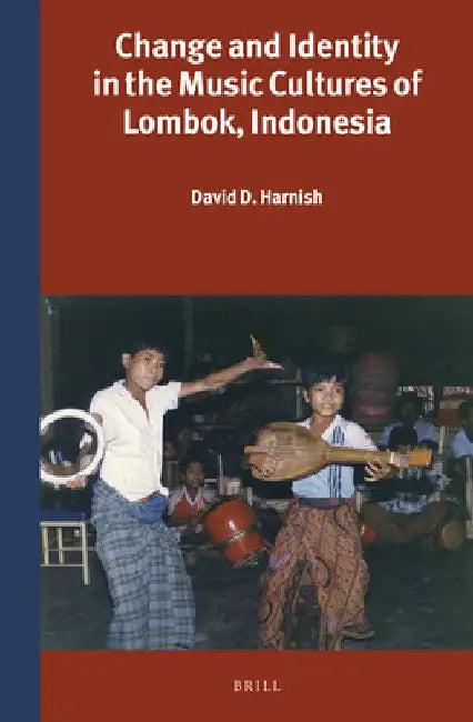Change and Identity in the Music Cultures of Lombok, Indonesia (English, David D. Harnish)