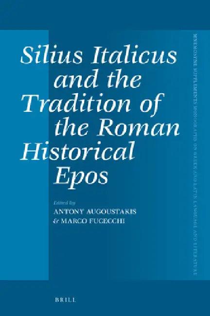 Silius Italicus and the Tradition of the Roman Historical Epos (English, Antony Augoustakis | Marco Fucecchi)