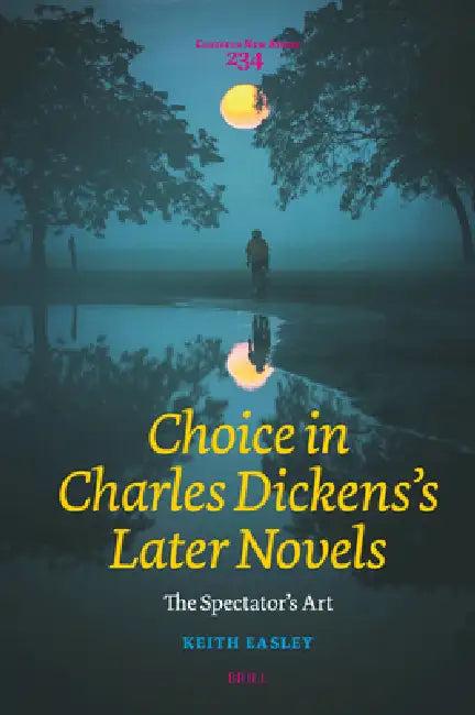 Choice in Charles Dickens's Later Novels (English, Keith Easley)