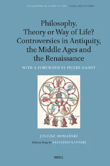 Philosophy, Theory or Way of Life? Controversies in Antiquity, the Middle Ages and the Renaissance (English, Krzysztof Lapiński | Eli Kramer | Matthew Sharpe)