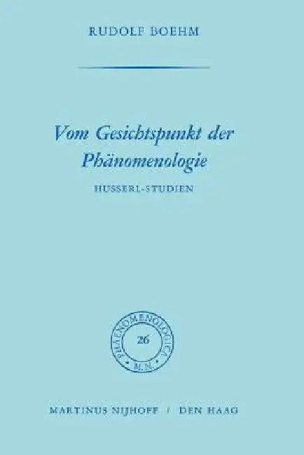 Vom Gesichtspunkt Der Phänomenologie (English, Rudolph Boehm)
