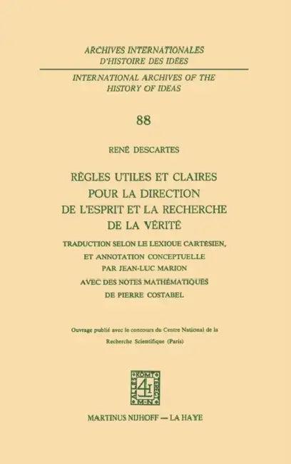 Règles Utiles Et Claires Pour La Direction de l'Esprit En La Recherche de la Vérité (English, René Descartes)
