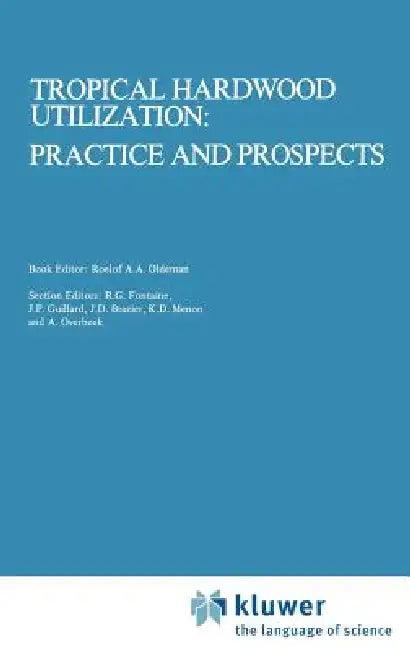 Tropical Hardwood Utilization (English, Roelof a. a. Oldeman | T. J. Peck | K. Alkema)