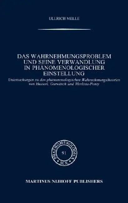 Das Wahrnehmungsproblem Und Seine Verwandlung in Phänomenologischer Einstellung (English, Ullrich Melle)