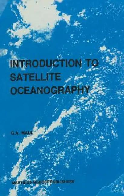 Introduction to Satellite Oceanography (English, G. a. Maul)