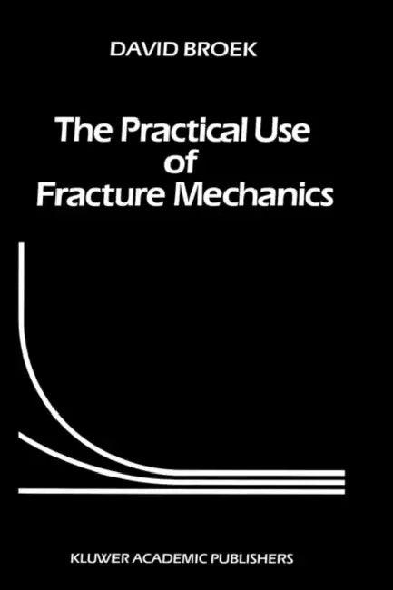 The Practical Use of Fracture Mechanics (English, D. Broek)